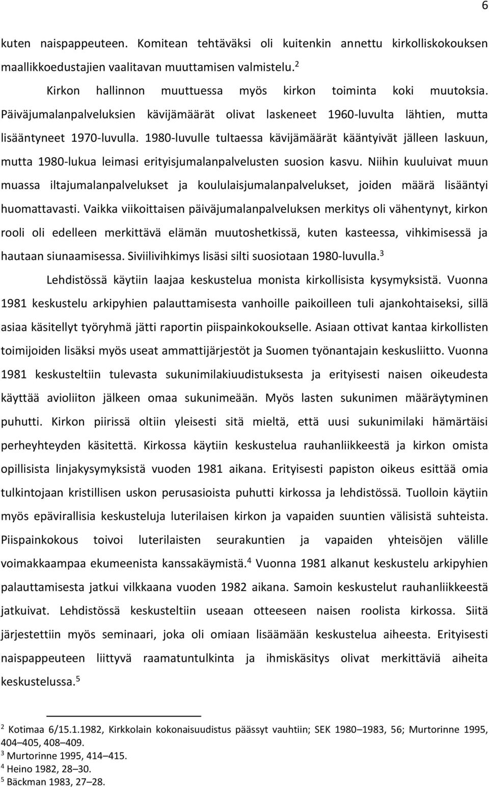 1980-luvulle tultaessa kävijämäärät kääntyivät jälleen laskuun, mutta 1980-lukua leimasi erityisjumalanpalvelusten suosion kasvu.