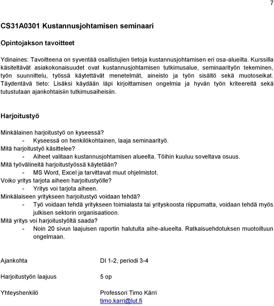 Täydentävä tieto: Lisäksi käydään läpi kirjoittamisen ongelmia ja hyvän työn kriteereitä sekä tutustutaan ajankohtaisiin tutkimusaiheisiin. Minkälainen harjoitustyö on kyseessä?