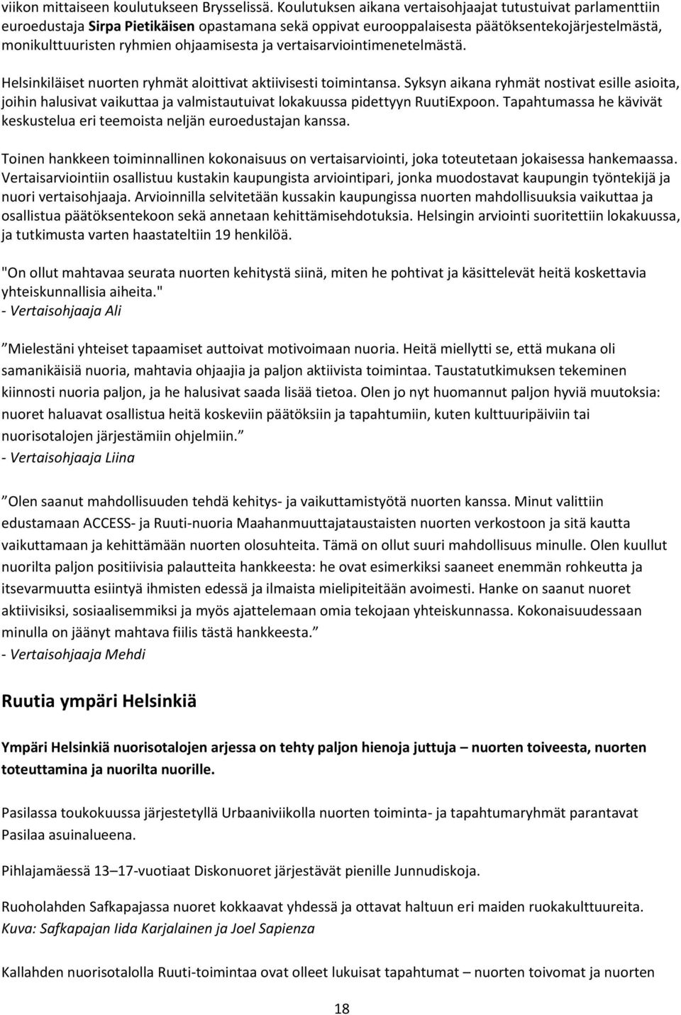 ohjaamisesta ja vertaisarviointimenetelmästä. Helsinkiläiset nuorten ryhmät aloittivat aktiivisesti toimintansa.