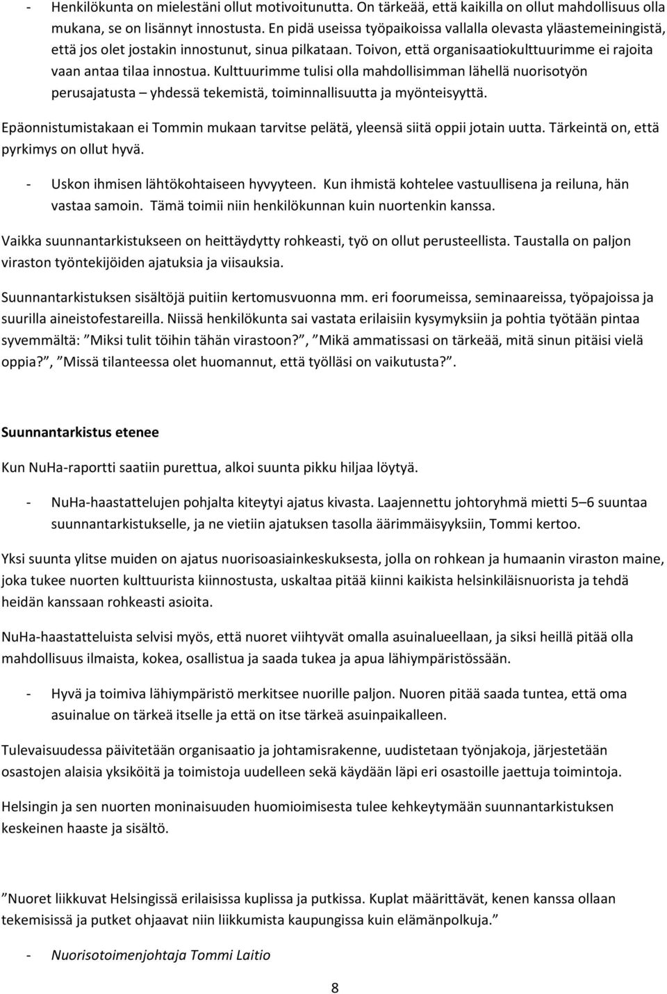 Kulttuurimme tulisi olla mahdollisimman lähellä nuorisotyön perusajatusta yhdessä tekemistä, toiminnallisuutta ja myönteisyyttä.