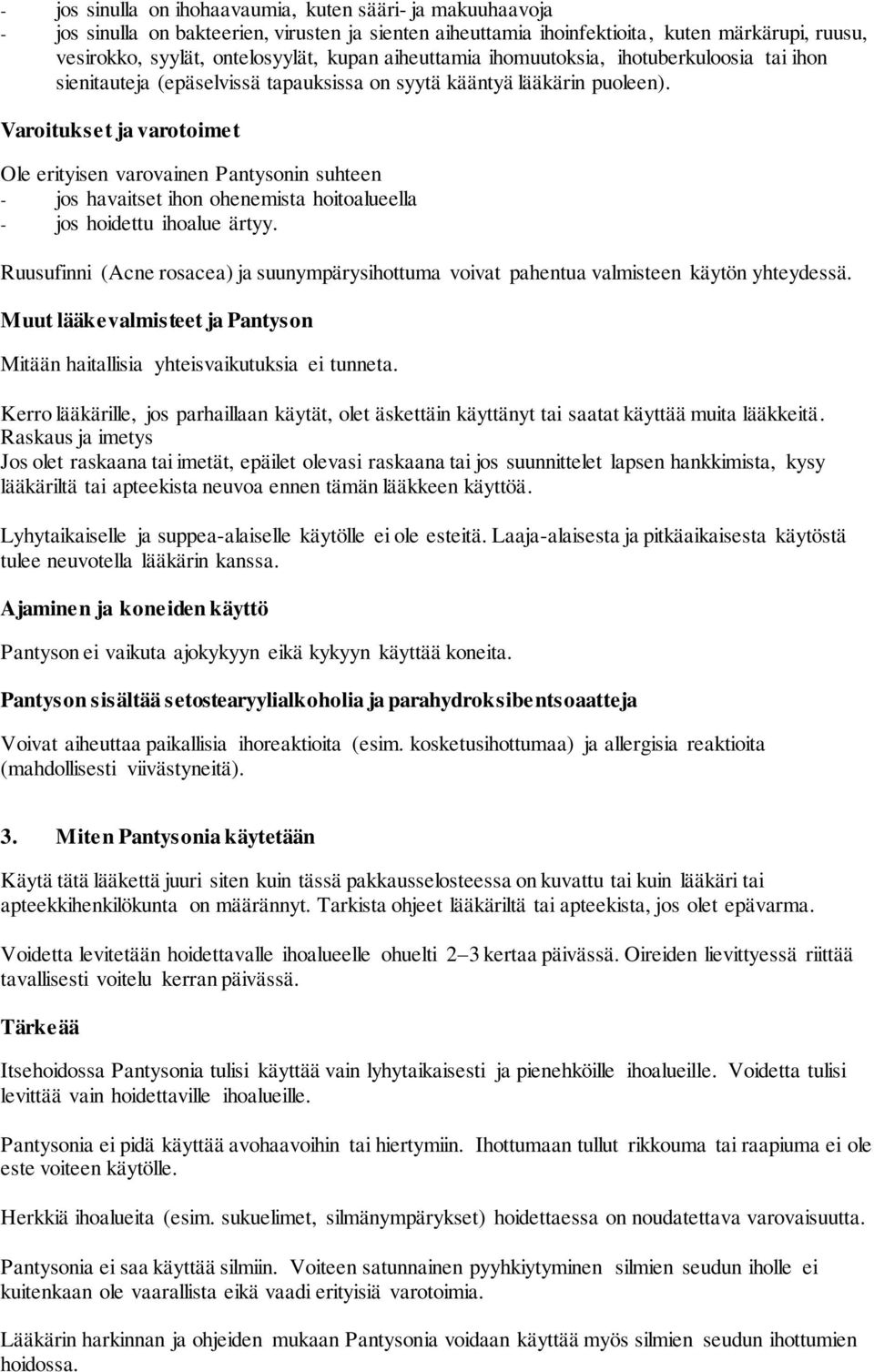 Varoitukset ja varotoimet Ole erityisen varovainen Pantysonin suhteen jos havaitset ihon ohenemista hoitoalueella jos hoidettu ihoalue ärtyy.