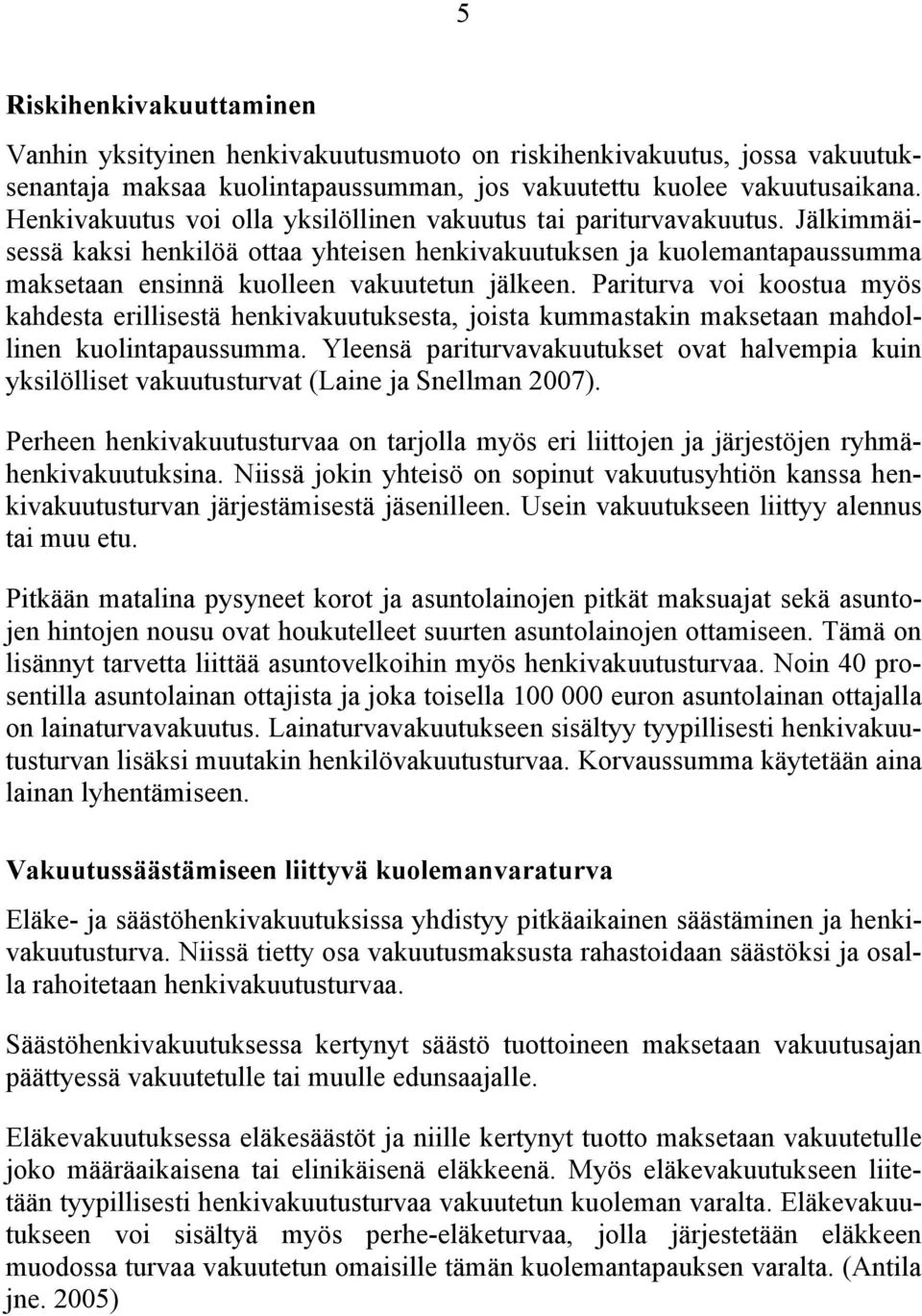 Pariturva voi koostua myös kahdesta erillisestä henkivakuutuksesta, joista kummastakin maksetaan mahdollinen kuolintapaussumma.