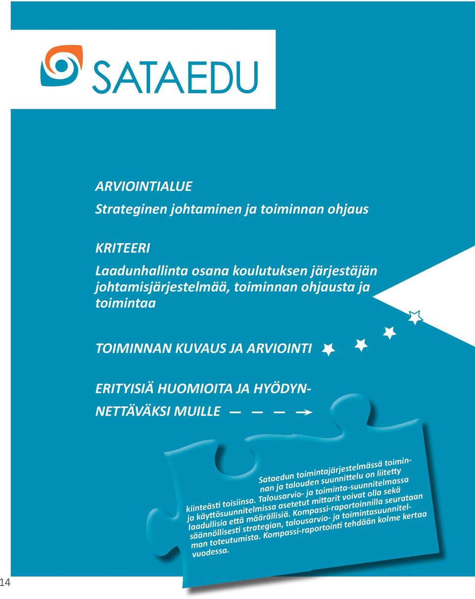 liitetty kiinteästi toisiinsa. Talousarvio- ja toiminta-suunnitelmassa ja käyttösuunnitelmissa asetetut mittarit voivat olla sekä laadullisia että määrällisiä.