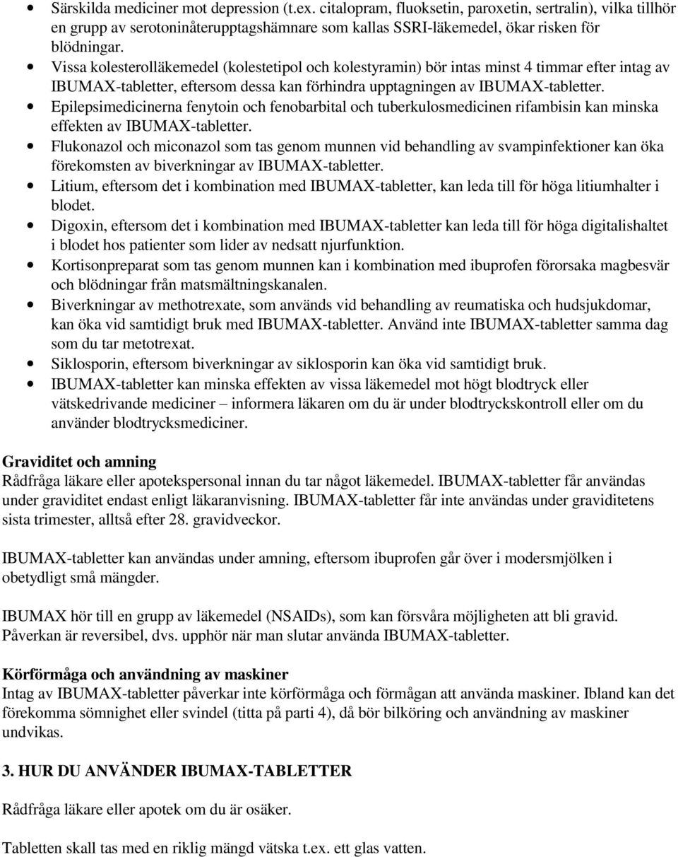 Epilepsimedicinerna fenytoin och fenobarbital och tuberkulosmedicinen rifambisin kan minska effekten av IBUMAX-tabletter.