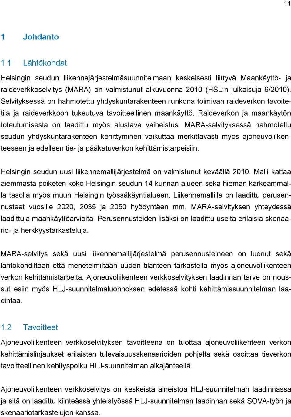 Raideverkon ja maankäytön toteutumisesta on laadittu myös alustava vaiheistus.