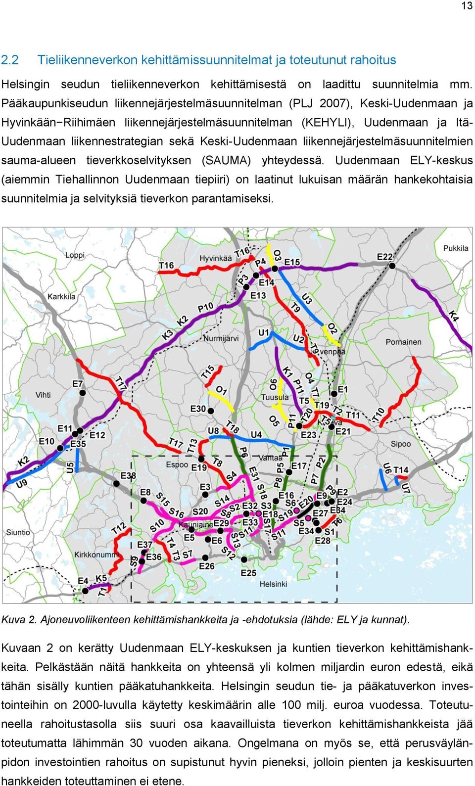 Keski-Uudenmaan liikennejärjestelmäsuunnitelmien sauma-alueen tieverkkoselvityksen (SAUMA) yhteydessä.