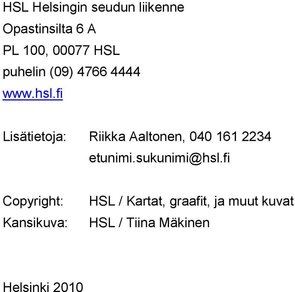 fi Lisätietoja: Riikka Aaltonen, 040 161 2234 etunimi.
