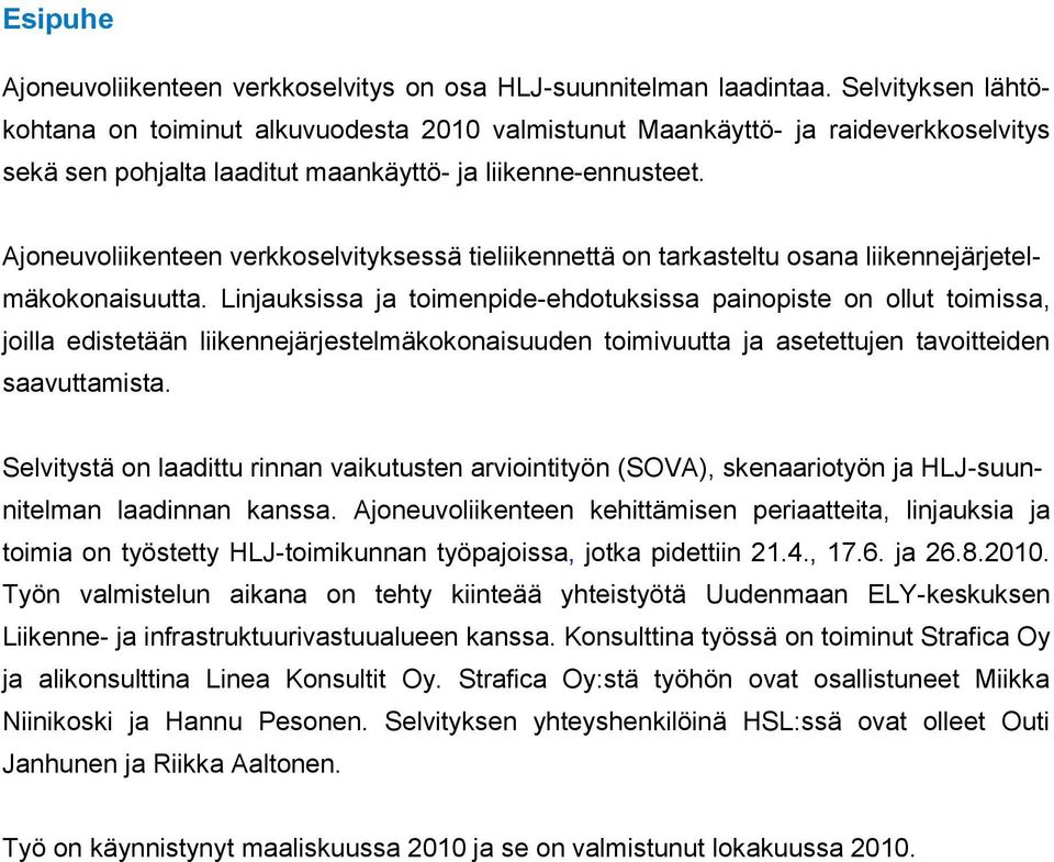 Ajoneuvoliikenteen verkkoselvityksessä tieliikennettä on tarkasteltu osana liikennejärjetelmäkokonaisuutta.