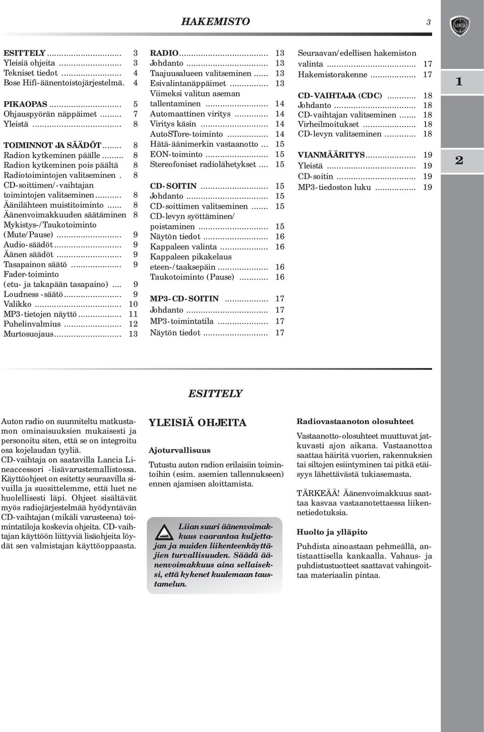 .. 8 Äänenvoimakkuuden säätäminen 8 Mykistys-/Taukotoiminto (Mute/Pause)... 9 Audio-säädöt... 9 Äänen säädöt... 9 Tasapainon säätö... 9 Fader-toiminto (etu- ja takapään tasapaino)... 9 Loudness -säätö.