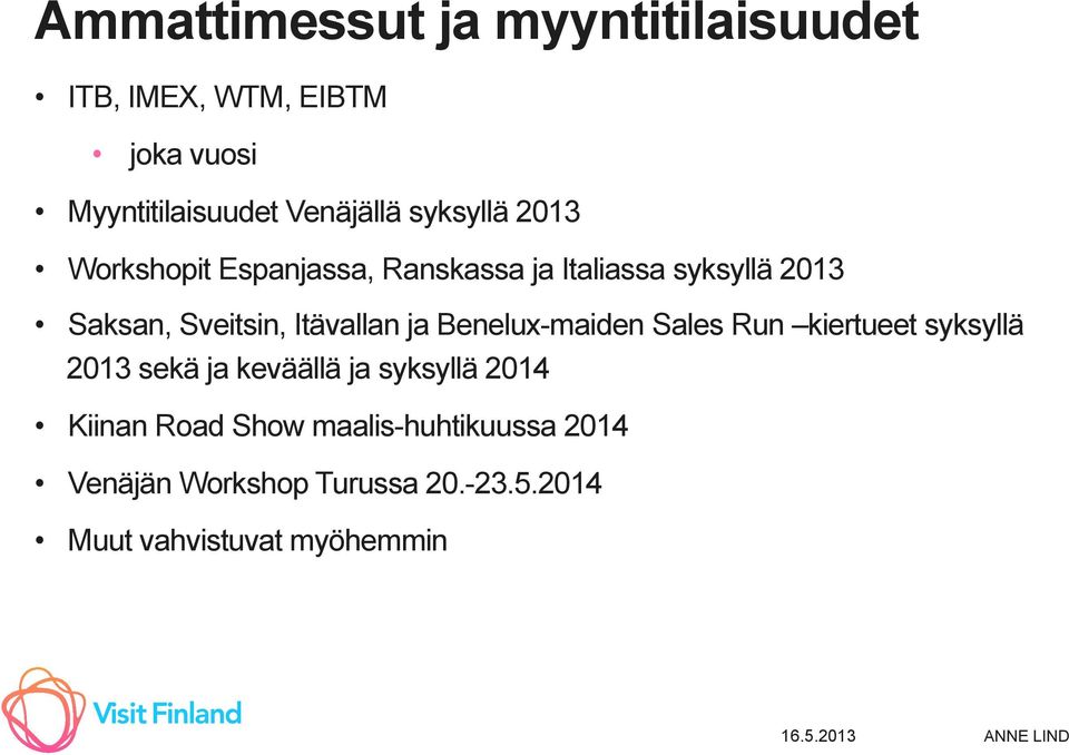 Itävallan ja Benelux-maiden Sales Run kiertueet syksyllä 2013 sekä ja keväällä ja syksyllä 2014