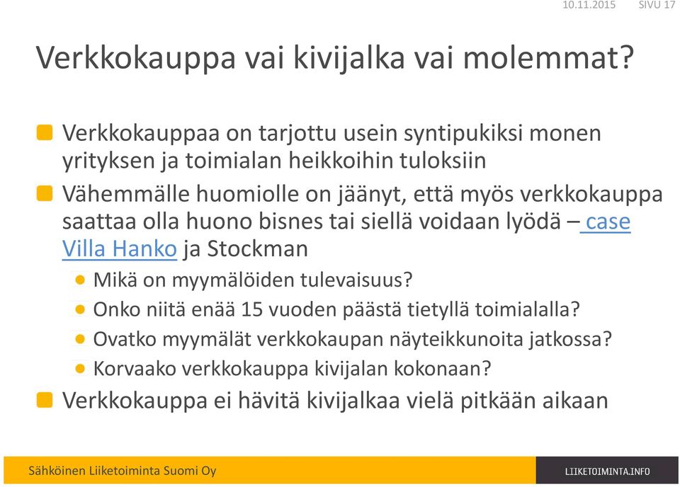 myös verkkokauppa saattaa olla huono bisnes tai siellä voidaan lyödä case Villa Hanko ja Stockman Mikä on myymälöiden tulevaisuus?