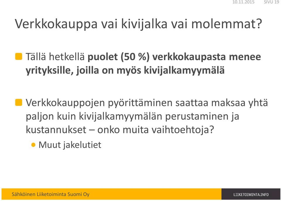 myös kivijalkamyymälä Verkkokauppojen pyörittäminen saattaa maksaa yhtä