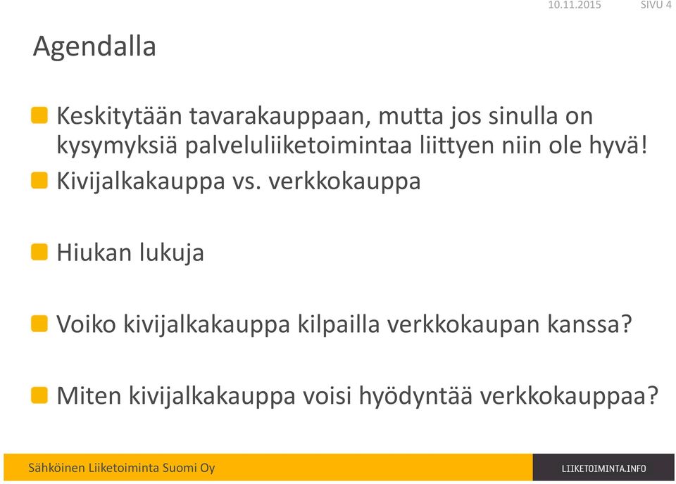 palveluliiketoimintaa liittyen niin ole hyvä! Kivijalkakauppa vs.