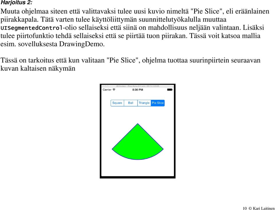 neljään valintaan. Lisäksi tulee piirtofunktio tehdä sellaiseksi että se piirtää tuon piirakan. Tässä voit katsoa mallia esim.