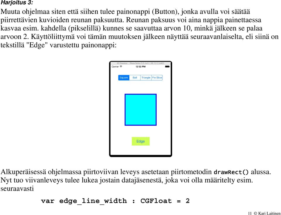 Käyttöliittymä voi tämän muutoksen jälkeen näyttää seuraavanlaiselta, eli siinä on tekstillä "Edge" varustettu painonappi: Alkuperäisessä ohjelmassa