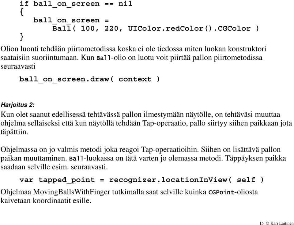 Kun Ball-olio on luotu voit piirtää pallon piirtometodissa seuraavasti ball_on_screen.