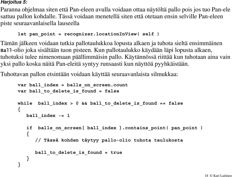 locationinview( self ) Tämän jälkeen voidaan tutkia pallotaulukkoa lopusta alkaen ja tuhota sieltä ensimmäinen Ball-olio joka sisältään tuon pisteen.