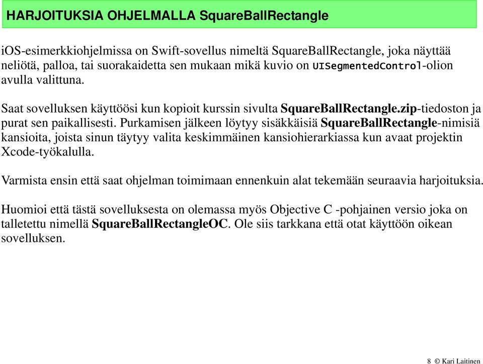 Purkamisen jälkeen löytyy sisäkkäisiä SquareBallRectangle-nimisiä kansioita, joista sinun täytyy valita keskimmäinen kansiohierarkiassa kun avaat projektin Xcode-työkalulla.