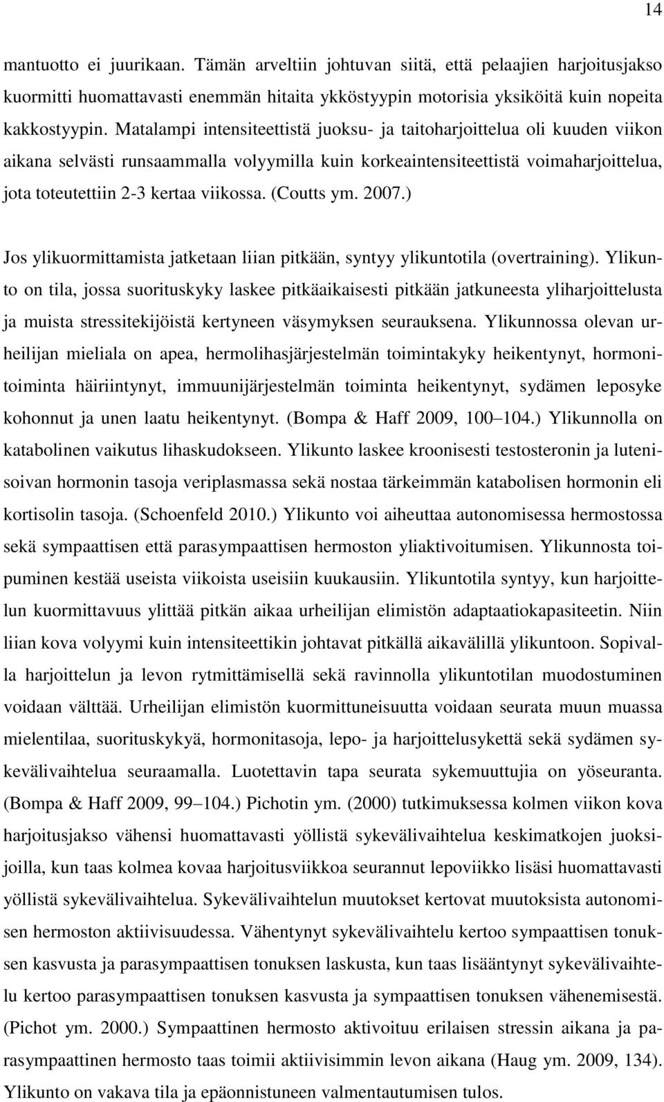 (Coutts ym. 2007.) Jos ylikuormittamista jatketaan liian pitkään, syntyy ylikuntotila (overtraining).