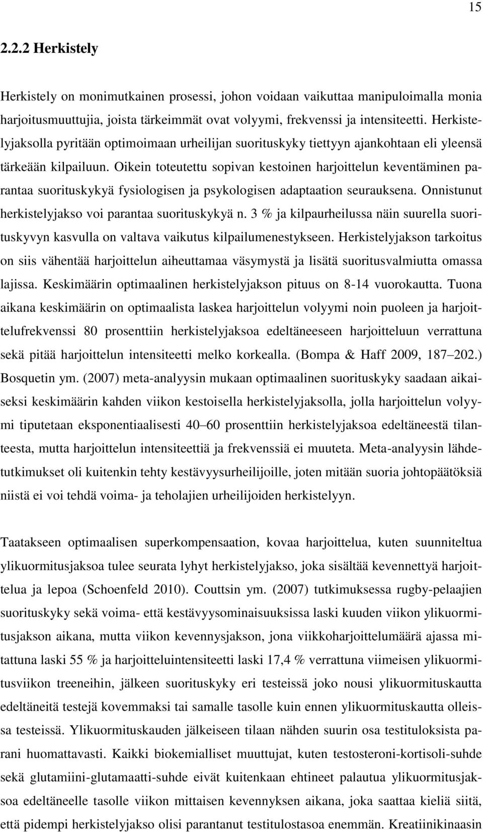 Oikein toteutettu sopivan kestoinen harjoittelun keventäminen parantaa suorituskykyä fysiologisen ja psykologisen adaptaation seurauksena. Onnistunut herkistelyjakso voi parantaa suorituskykyä n.