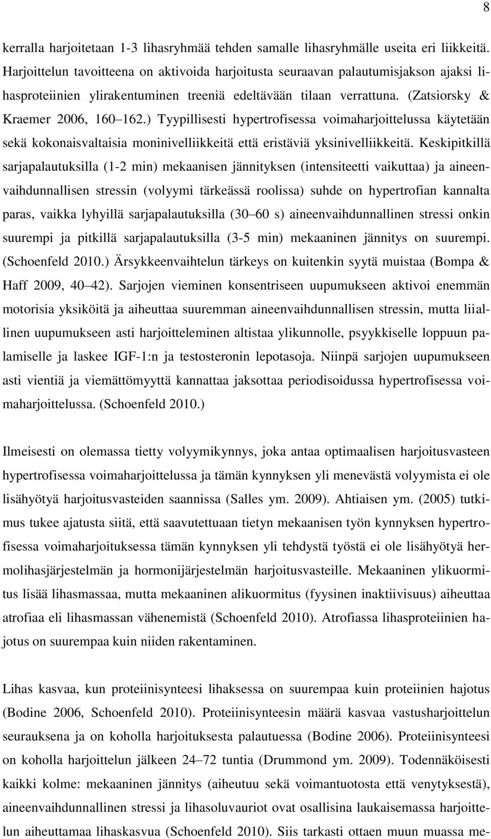 ) Tyypillisesti hypertrofisessa voimaharjoittelussa käytetään sekä kokonaisvaltaisia moninivelliikkeitä että eristäviä yksinivelliikkeitä.