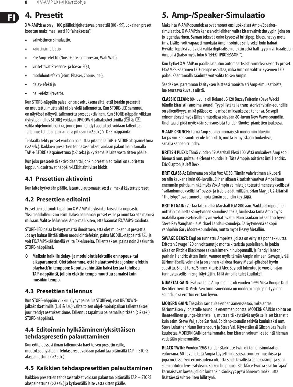 modulointiefekti (esim. Phaser, Chorus jne.), delay-efekti ja hall-efekti (reverb).