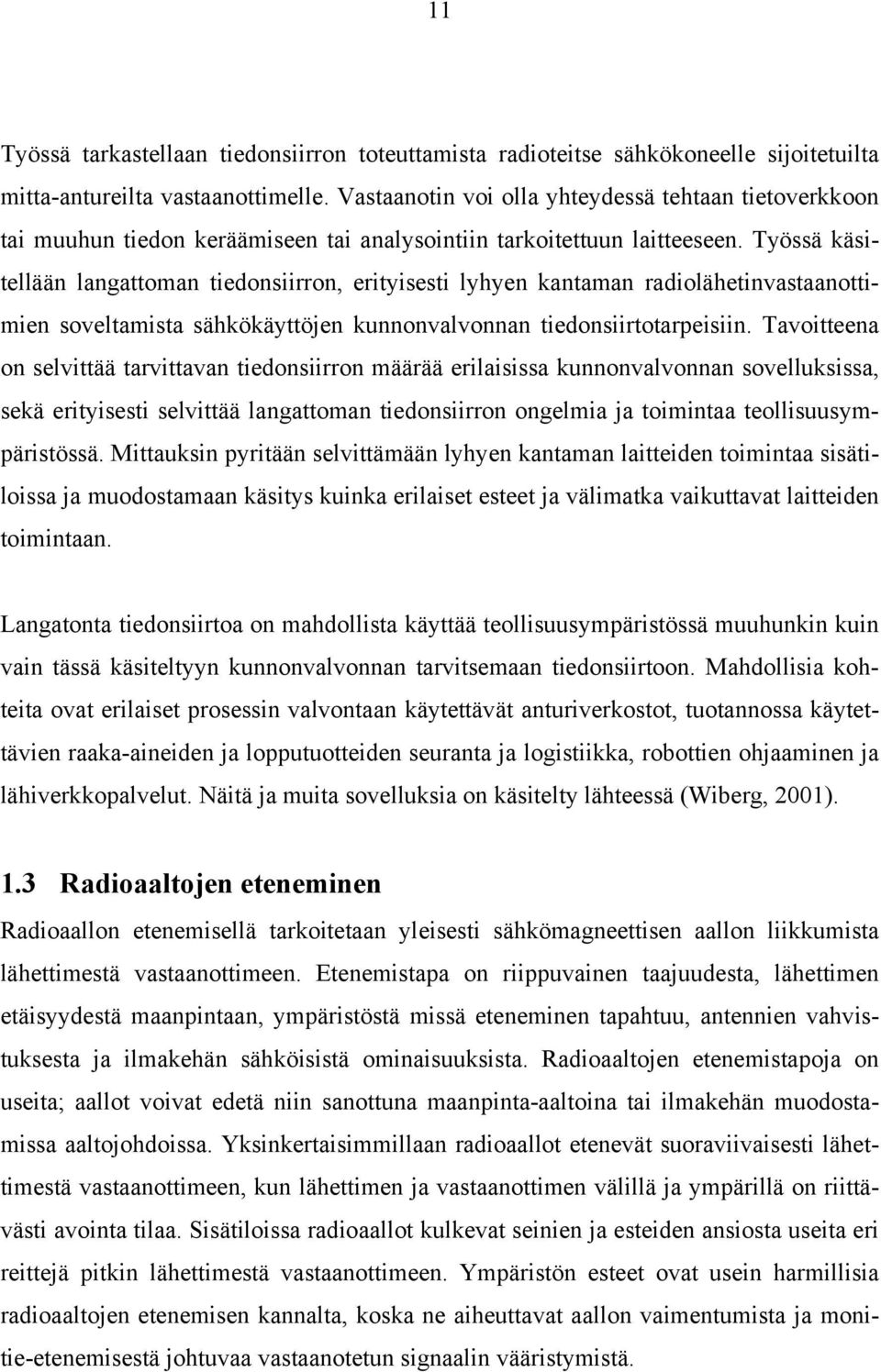 Työssä käsitellään langattoman tiedonsiirron, erityisesti lyhyen kantaman radiolähetinvastaanottimien soveltamista sähkökäyttöjen kunnonvalvonnan tiedonsiirtotarpeisiin.