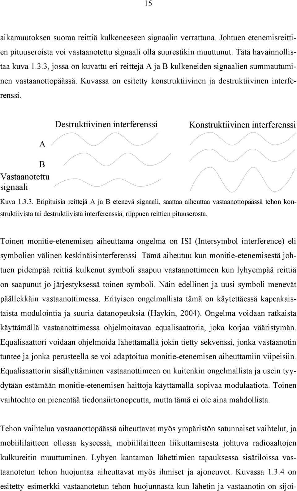 Destruktiivinen interferenssi Konstruktiivinen interferenssi A B Vastaanotettu signaali Kuva 1.3.