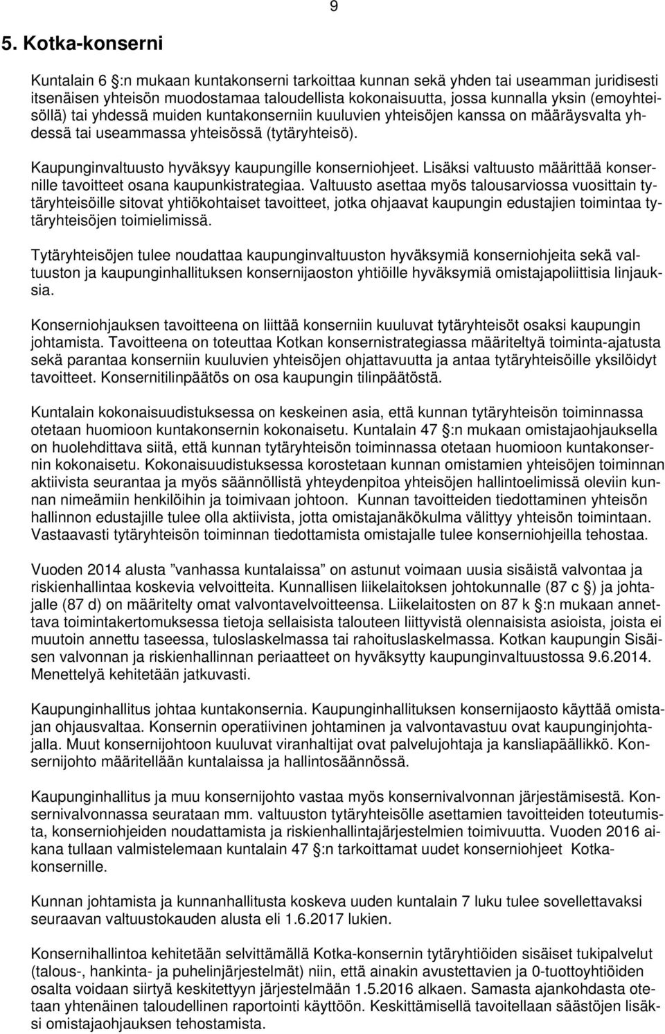 Lisäksi valtuusto määrittää konsernille tavoitteet osana kaupunkistrategiaa.