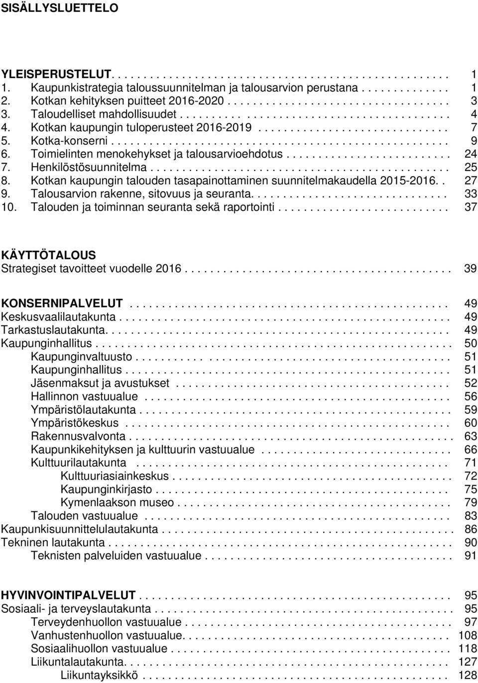 Kotka-konserni..................................................... 9 6. Toimielinten menokehykset ja talousarvioehdotus.......................... 24 7. Henkilöstösuunnitelma............................................... 25 8.