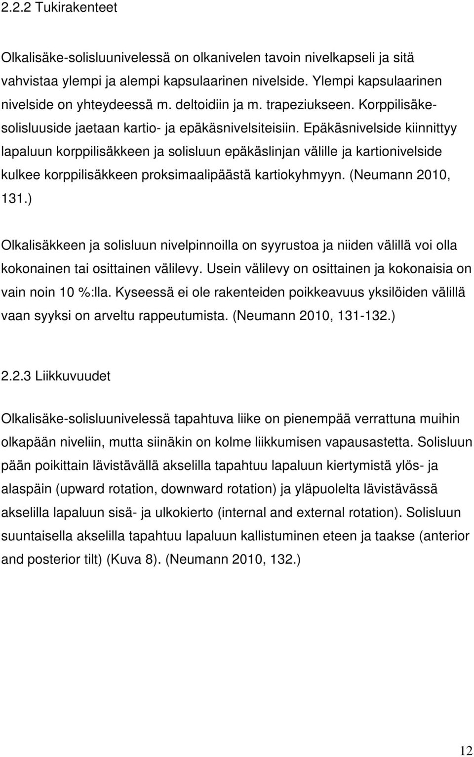 Epäkäsnivelside kiinnittyy lapaluun korppilisäkkeen ja solisluun epäkäslinjan välille ja kartionivelside kulkee korppilisäkkeen proksimaalipäästä kartiokyhmyyn. (Neumann 2010, 131.