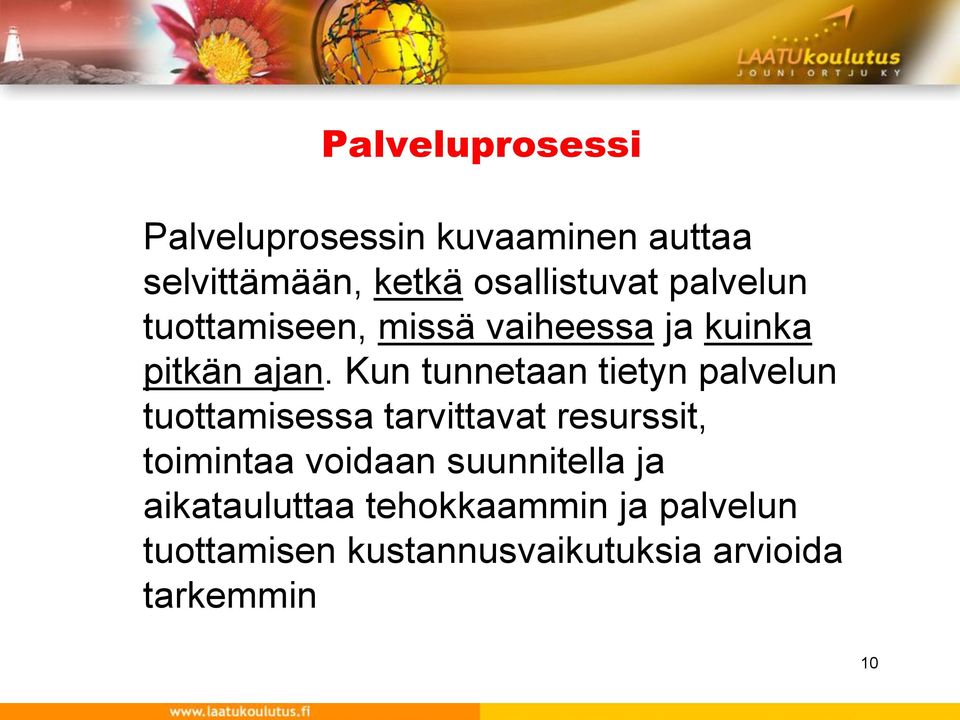 Kun tunnetaan tietyn palvelun tuottamisessa tarvittavat resurssit, toimintaa voidaan