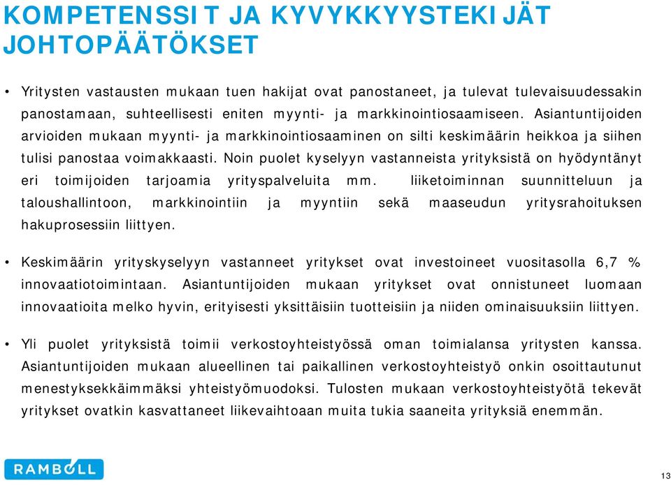 Noin puolet kyselyyn vastanneista yrityksistä on hyödyntänyt eri toimijoiden tarjoamia yrityspalveluita mm.