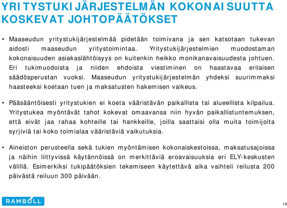 Eri tukimuodoista ja niiden ehdoista viestiminen on haastavaa erilaisen säädösperustan vuoksi.