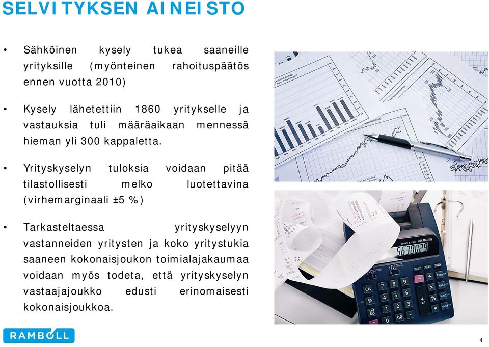 Yrityskyselyn tuloksia voidaan pitää tilastollisesti melko luotettavina (virhemarginaali ±5 %) Tarkasteltaessa yrityskyselyyn