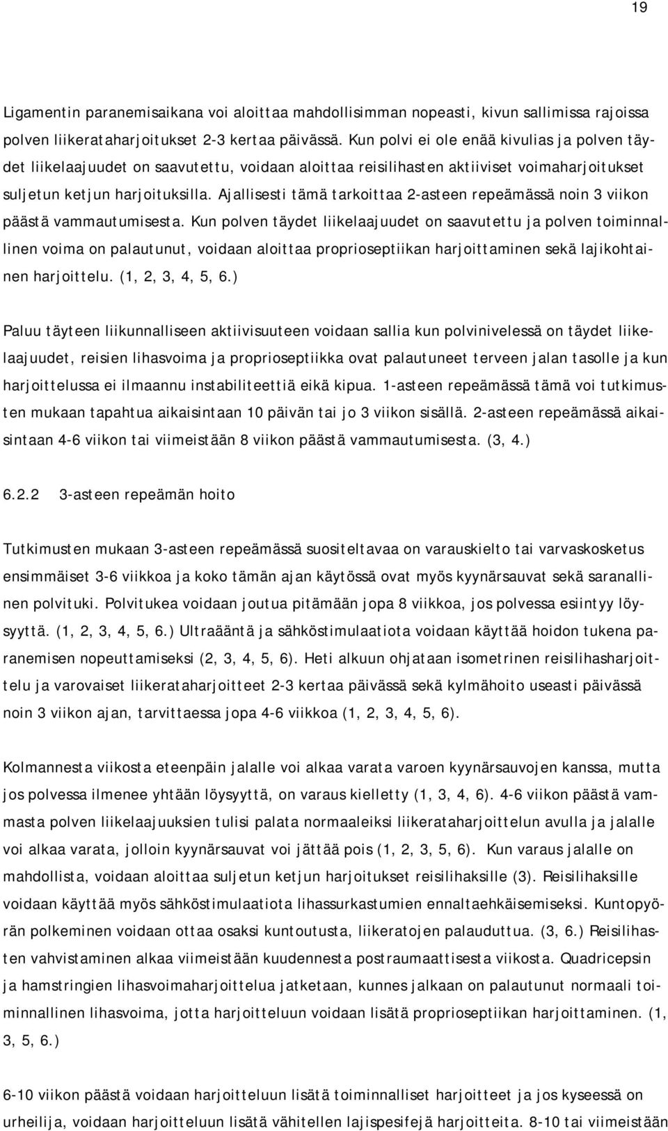 Ajallisesti tämä tarkoittaa 2-asteen repeämässä noin 3 viikon päästä vammautumisesta.