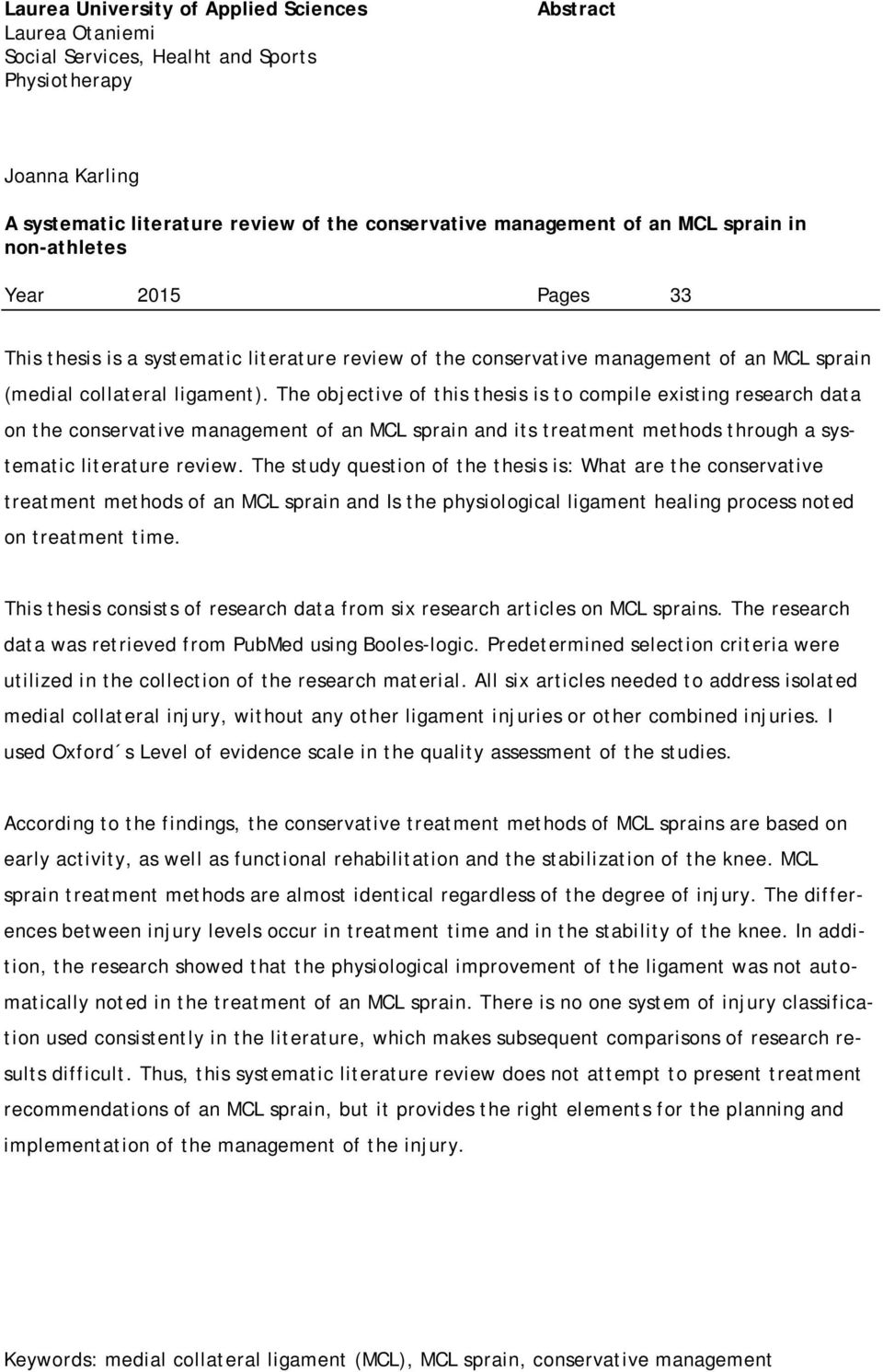 The objective of this thesis is to compile existing research data on the conservative management of an MCL sprain and its treatment methods through a systematic literature review.