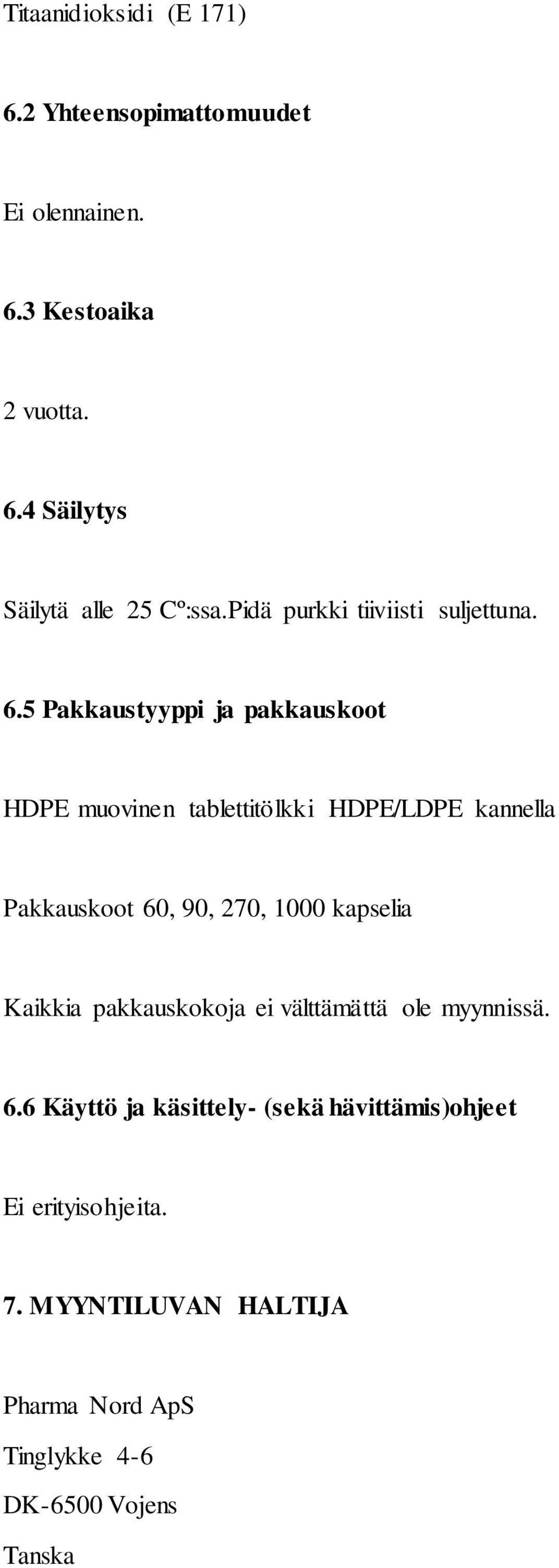 5 Pakkaustyyppi ja pakkauskoot HDPE muovinen tablettitölkki HDPE/LDPE kannella Pakkauskoot 60, 90, 270, 1000 kapselia