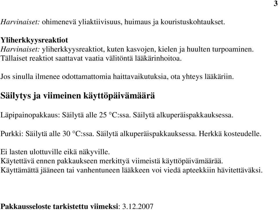 Säilytys ja viimeinen käyttöpäivämäärä Läpipainopakkaus: Säilytä alle 25 C:ssa. Säilytä alkuperäispakkauksessa. Purkki: Säilytä alle 30 C:ssa. Säilytä alkuperäispakkauksessa. Herkkä kosteudelle.