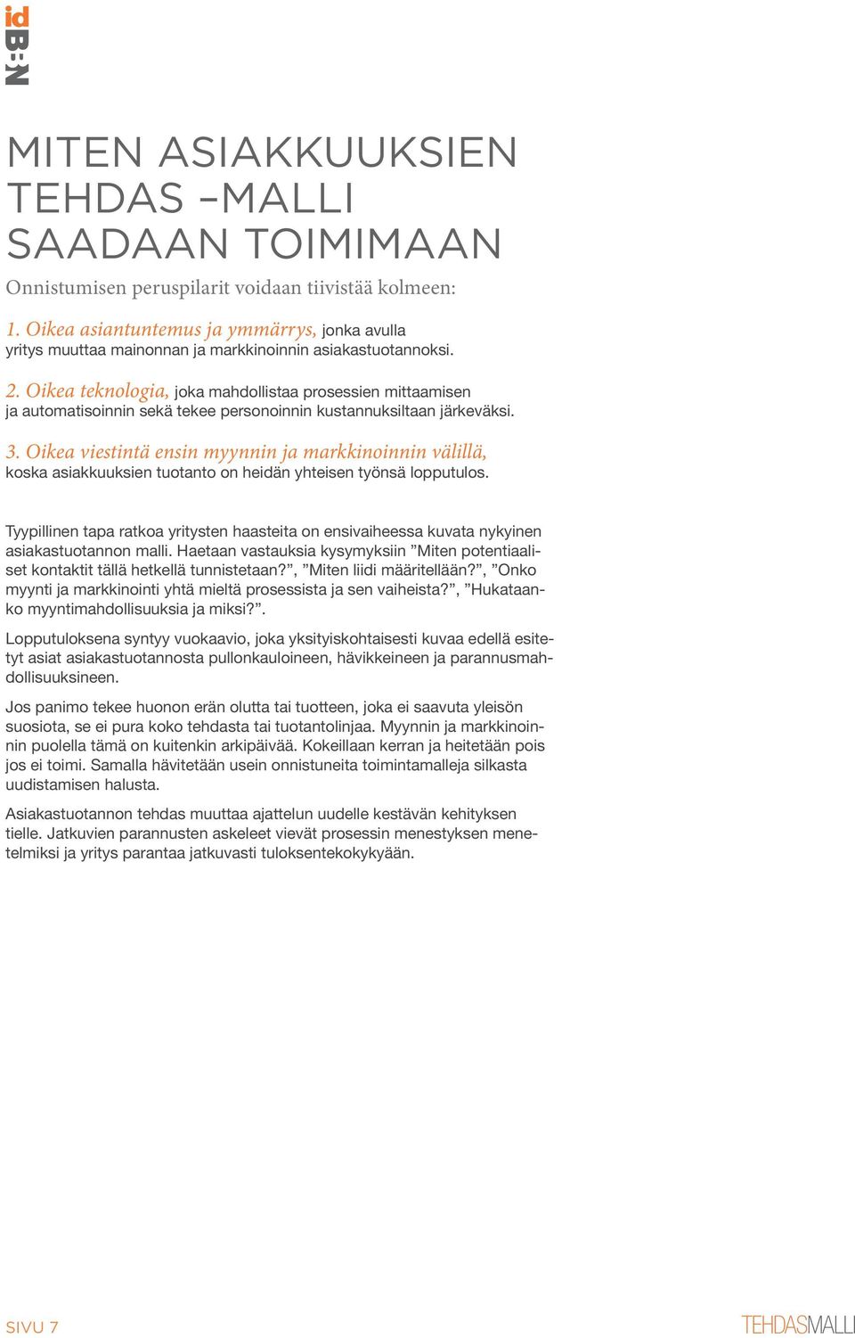 Oikea teknologia, joka mahdollistaa prosessien mittaamisen ja automatisoinnin sekä tekee personoinnin kustannuksiltaan järkeväksi. 3.