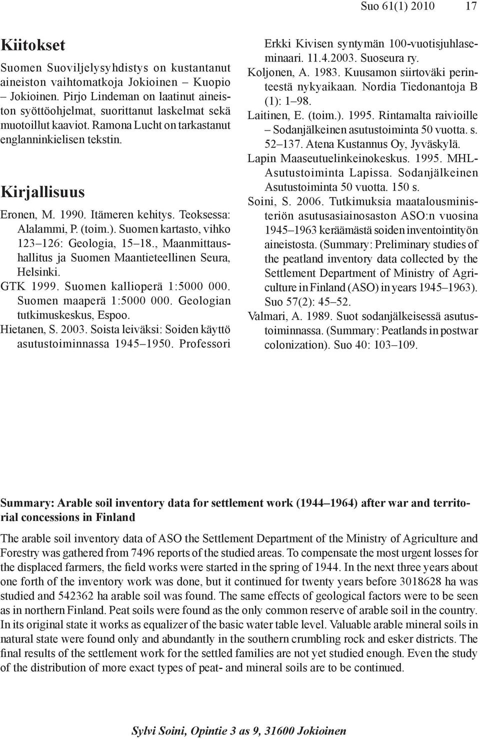 Itämeren kehitys. Teoksessa: Alalammi, P. (toim.). Suomen kartasto, vihko 123 126: Geologia, 15 18., Maanmittaushallitus ja Suomen Maantieteellinen Seura, Helsinki. GTK 1999. Suomen kallioperä 1:5.