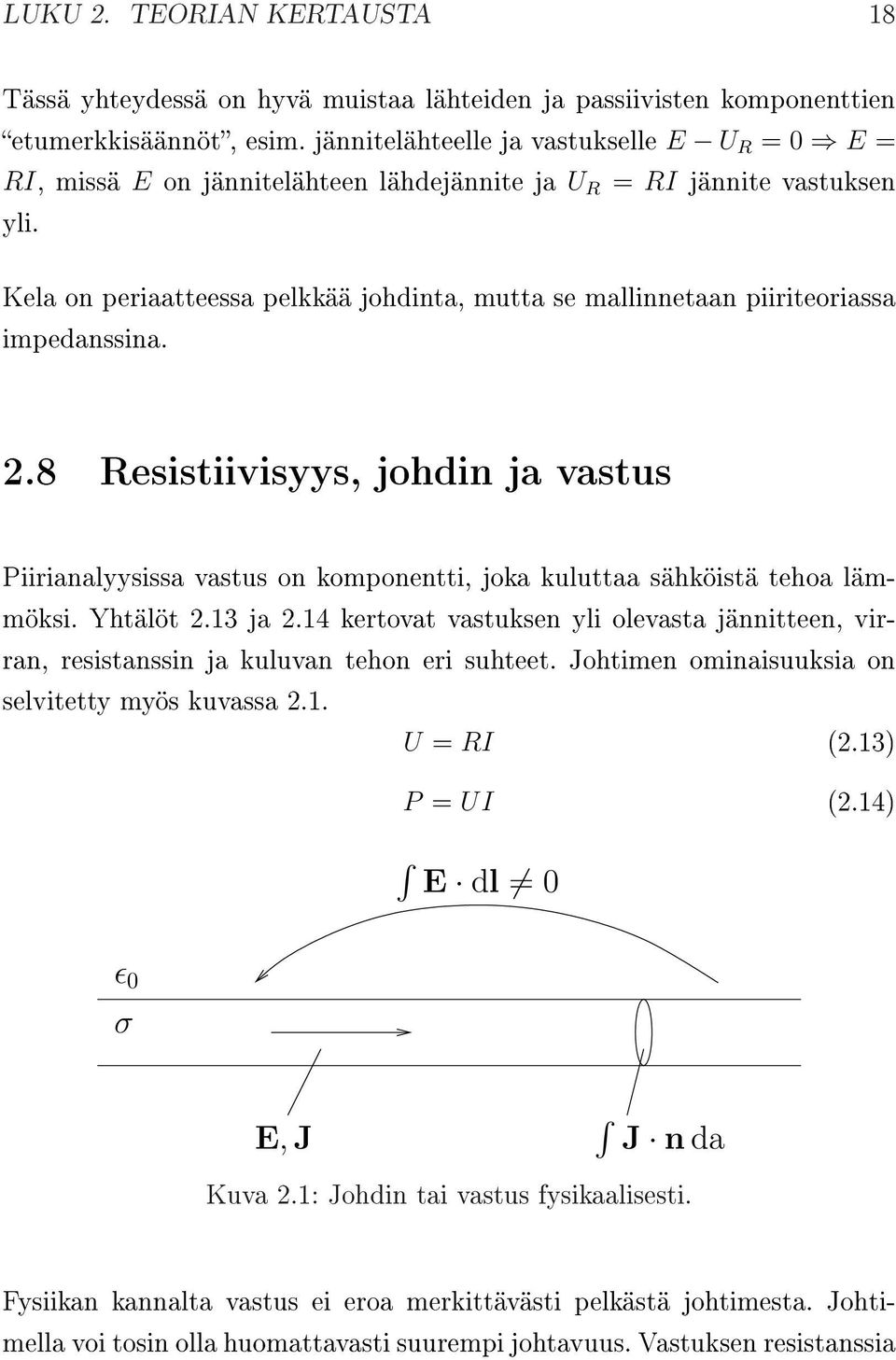 Kela on periaatteessa pelkkää johdinta, mutta se mallinnetaan piiriteoriassa impedanssina. 2.