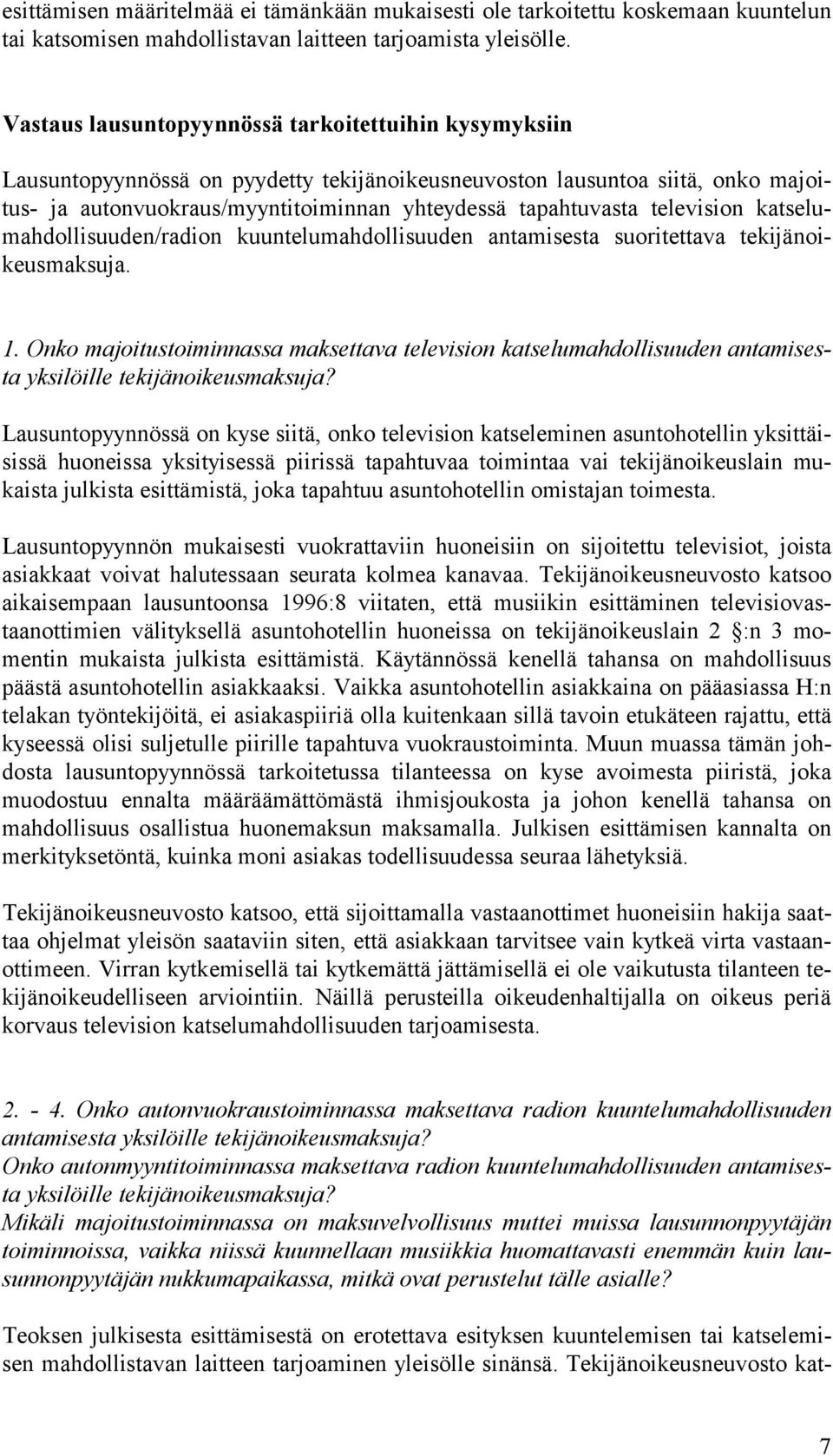 television katselumahdollisuuden/radion kuuntelumahdollisuuden antamisesta suoritettava tekijänoikeusmaksuja. 1.