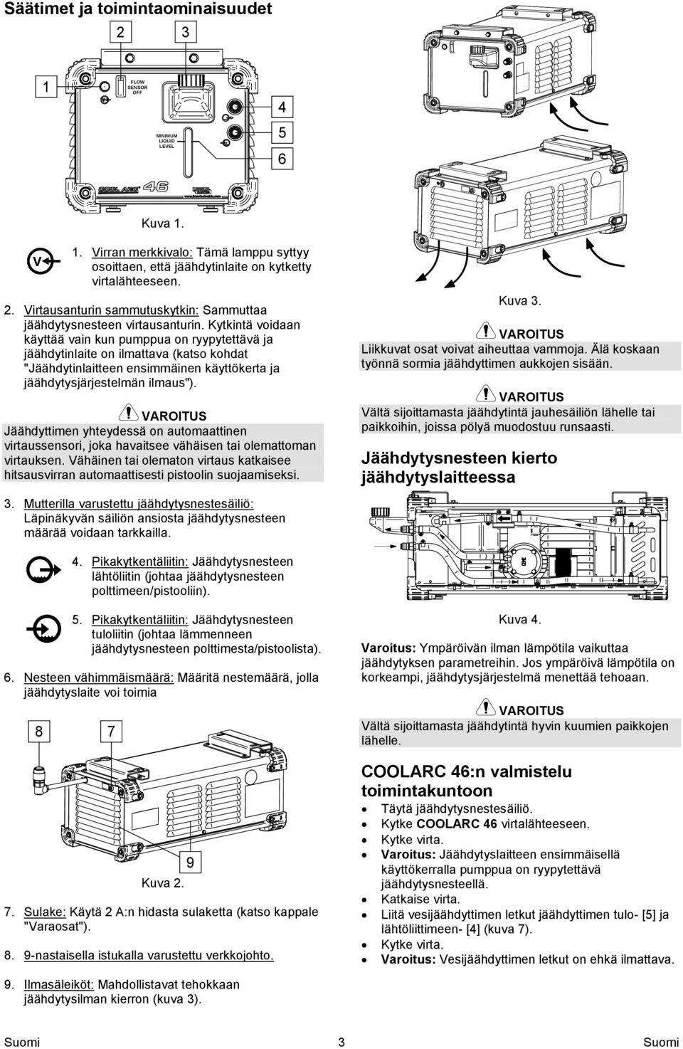 Jäähdyttimen yhteydessä on automaattinen virtaussensori, joka havaitsee vähäisen tai olemattoman virtauksen.