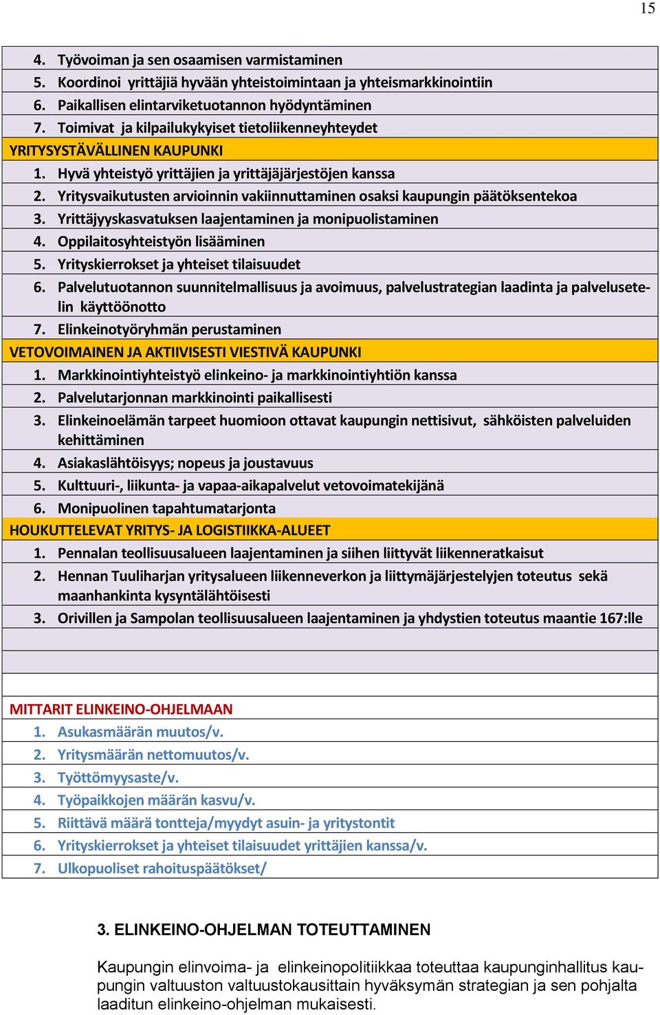 Yritysvaikutusten arvioinnin vakiinnuttaminen osaksi kaupungin päätöksentekoa 3. Yrittäjyyskasvatuksen laajentaminen ja monipuolistaminen 4. Oppilaitosyhteistyön lisääminen 5.