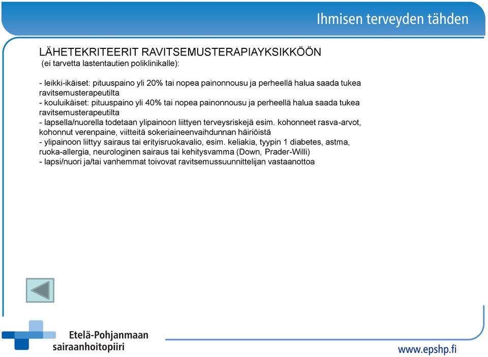 liittyen terveysriskejä esim. kohonneet rasva-arvot, kohonnut verenpaine, viitteitä sokeriaineenvaihdunnan häiriöistä - ylipainoon liittyy sairaus tai erityisruokavalio, esim.