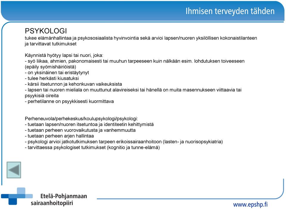 lohdutuksen toiveeseen (epäily syömishäiriöistä) - on yksinäinen tai eristäytynyt - tulee herkästi kiusatuksi - kärsii itsetunnon ja kehonkuvan vaikeuksista - lapsen tai nuoren mieliala on muuttunut