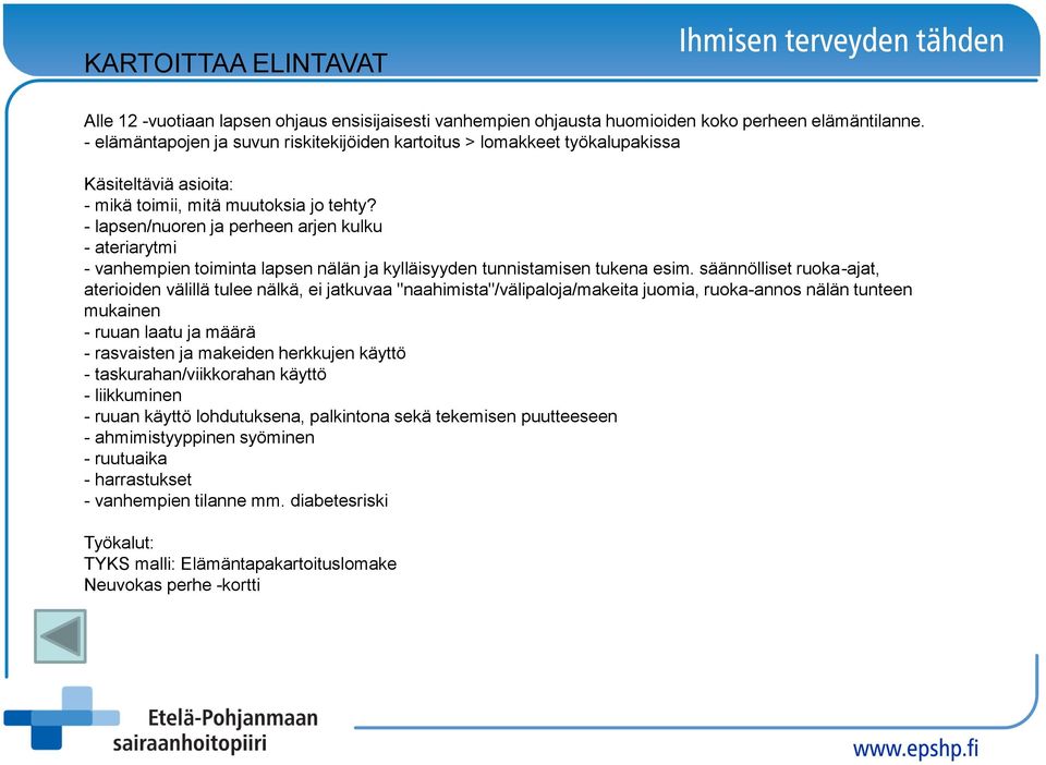 - lapsen/nuoren ja perheen arjen kulku - ateriarytmi - vanhempien toiminta lapsen nälän ja kylläisyyden tunnistamisen tukena esim.