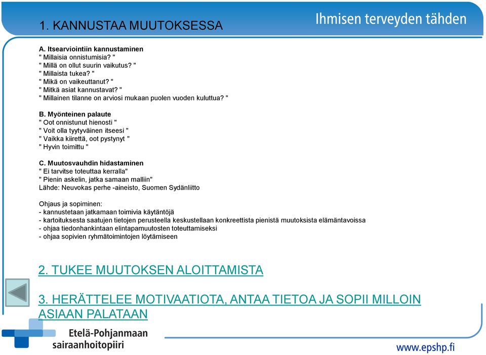 Myönteinen palaute " Oot onnistunut hienosti " " Voit olla tyytyväinen itseesi " " Vaikka kiirettä, oot pystynyt " " Hyvin toimittu " C.