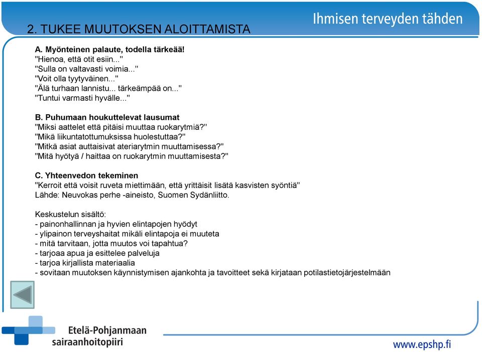 " "Mitkä asiat auttaisivat ateriarytmin muuttamisessa?" "Mitä hyötyä / haittaa on ruokarytmin muuttamisesta?" C.